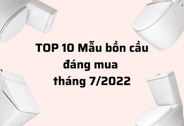 Thiết bị vệ sinh cao cấp chính hãng giá rẻ 2022 TOP 10 mẫu bồn cầu đáng mua tháng 7 năm 2022
