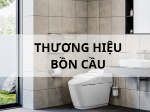 Tổng hợp thương hiệu bồn cầu nổi tiếng
