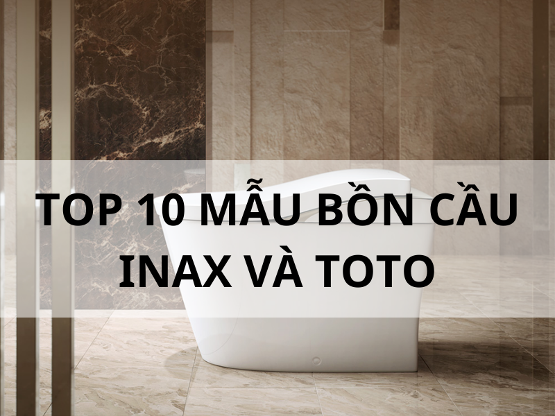 Top 10 mẫu bồn cầu INAX và TOTO trên thị trường