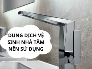 Dung dịch vệ sinh nhà tắm nên sử dụng 2025